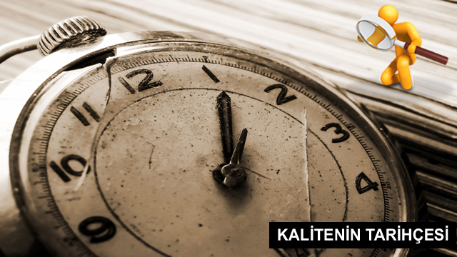 kalitenin-tarihcesi - Kalite terimi önceden beri bilinen ve üzerinde durulan bir olgudur.