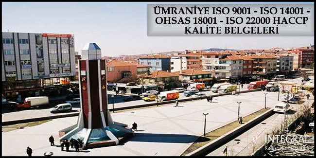 umraniye-iso-9001-iso-14001-ohsas-18001-iso-22000-haccp-kalite-belgesi - Ümraniye ilçesi, İstanbul ilimizin Anadolu Yakası'nda bulunan ilçelerimizden birisidir. 
