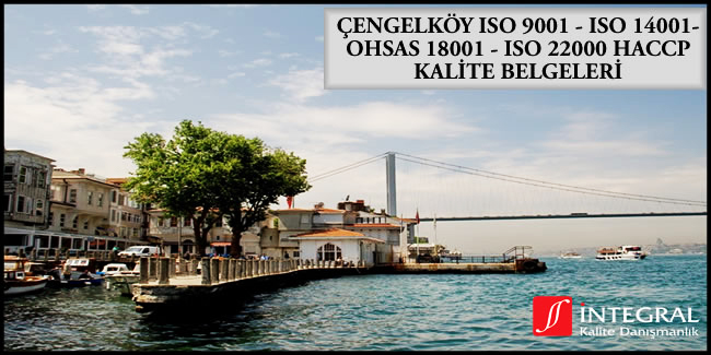 cengelkoy-iso-9001-iso-14001-ohsas-18001-iso-22000-haccp-kalite-belgesi - Çengelköy semti, İstanbul ilimizin Anadolu Yakası'nda bulunan semtlerimizden birisidir.