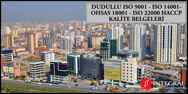 dudullu-iso-9001-iso-14001-ohsas-18001-iso-22000-haccp-kalite-belgesi - Dudullu semti, İstanbul ilimizin Avrupa Yakası'nda bulunan semtlerimizden birisidir.